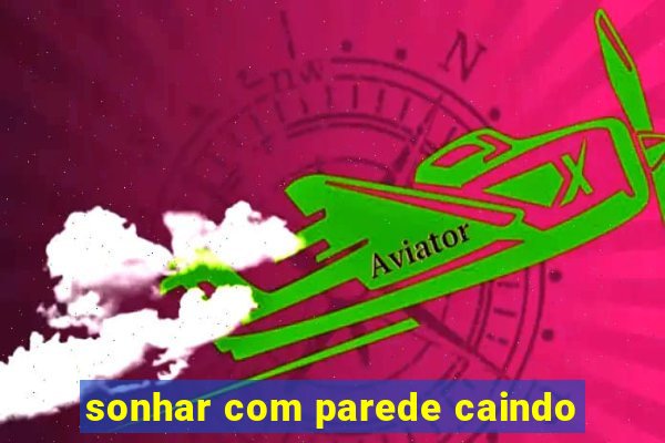 sonhar com parede caindo